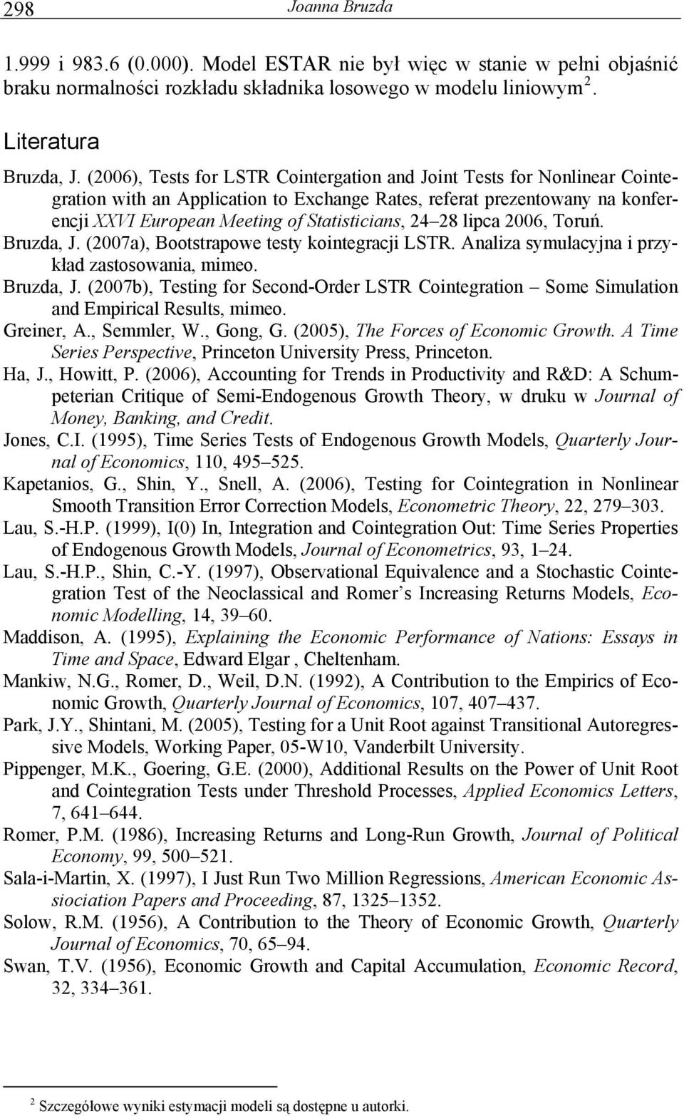 Bruzda, J. (007a), Boosrapowe esy koinegracji LSTR. Analiza symulacyjna i przykład zasosowania, mimeo. Bruzda, J.