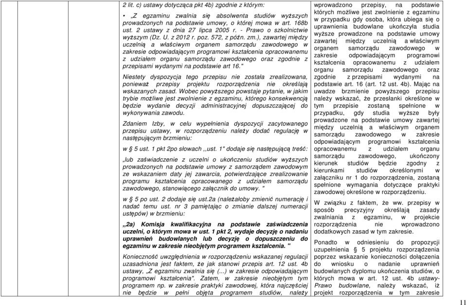 ), zawartej między uczelnią a właściwym organem samorządu zawodowego w zakresie odpowiadającym programowi kształcenia opracowanemu z udziałem organu samorządu zawodowego oraz zgodnie z przepisami