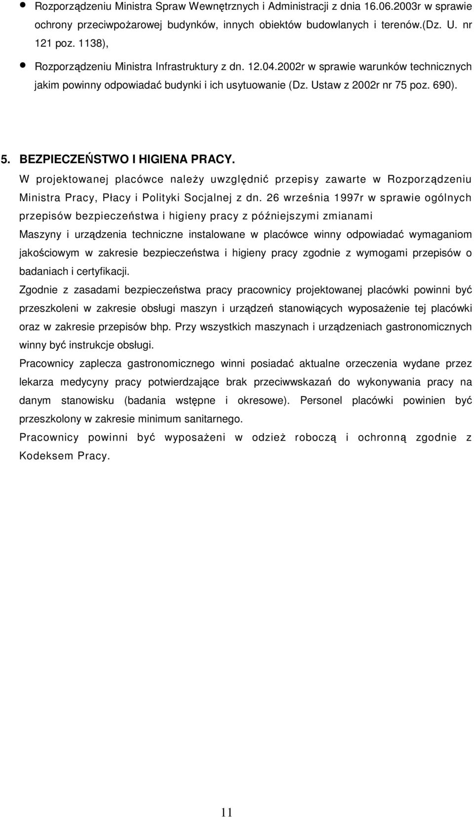 BEZPIECZEŃSTWO I HIGIENA PRACY. W projektowanej placówce należy uwzględnić przepisy zawarte w Rozporządzeniu Ministra Pracy, Płacy i Polityki Socjalnej z dn.