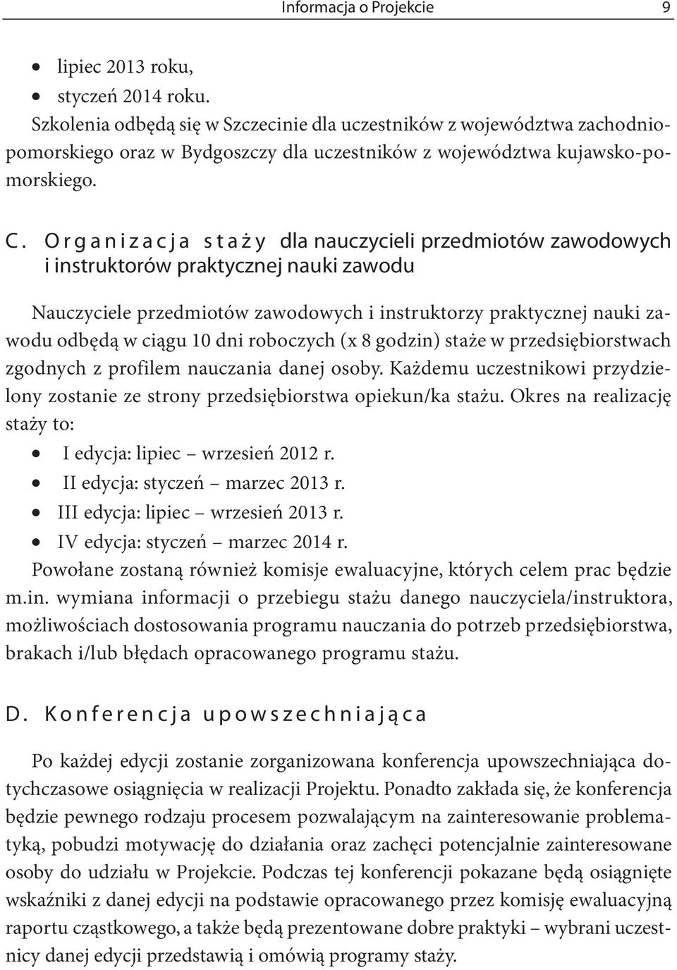 O r g a n i z a c j a s t a ż y dla nauczycieli przedmiotów zawodowych i instruktorów praktycznej nauki zawodu Nauczyciele przedmiotów zawodowych i instruktorzy praktycznej nauki zawodu odbędą w