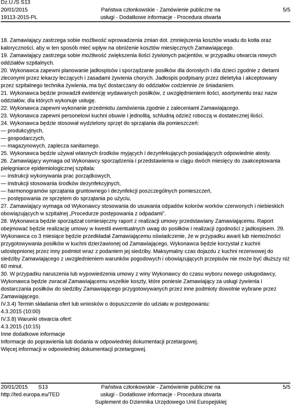 Wykonawca zapewni planowanie jadłospisów i sporządzanie posiłków dla dorosłych i dla dzieci zgodnie z dietami zleconymi przez lekarzy leczących i zasadami żywienia chorych.