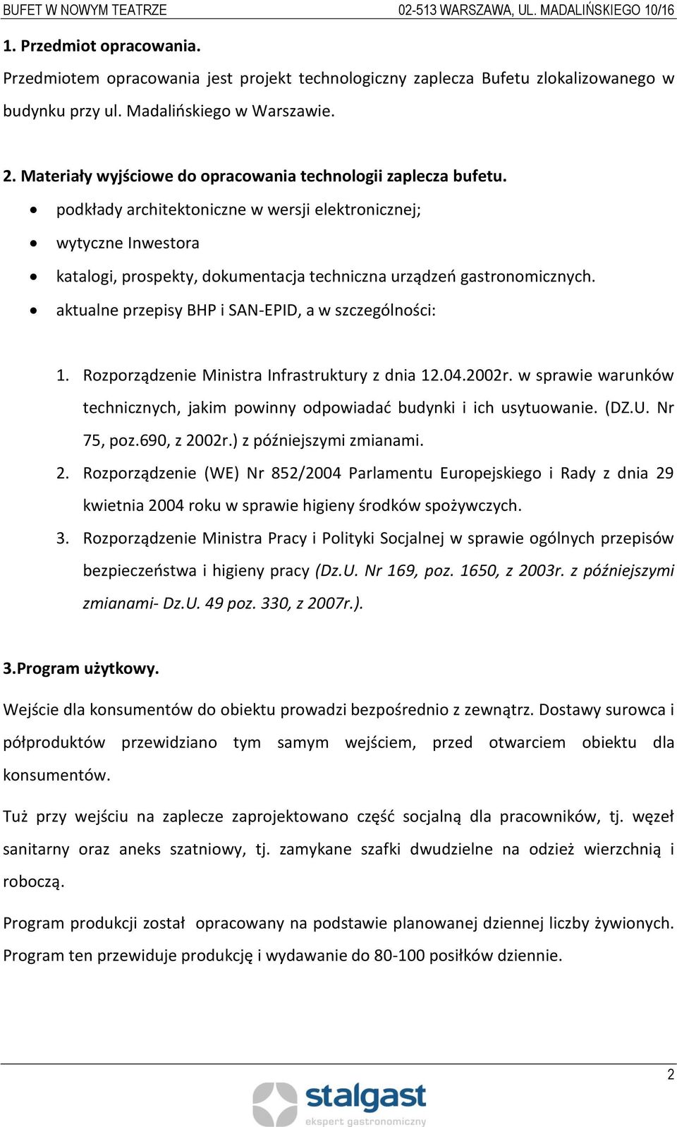 podkłady architektoniczne w wersji elektronicznej; wytyczne Inwestora katalogi, prospekty, dokumentacja techniczna urządzeń gastronomicznych. aktualne przepisy BHP i SAN-EPID, a w szczególności: 1.