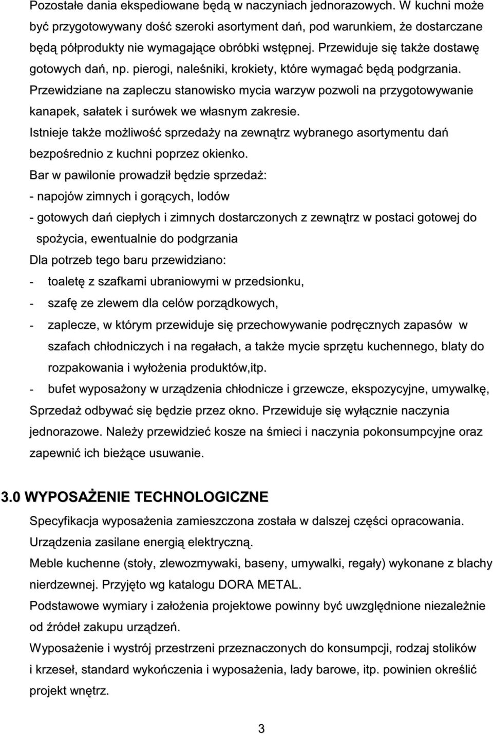 Przewidziane na zapleczu stanowisko mycia warzyw pozwoli na przygotowywanie kanapek, sałatek i surówek we własnym zakresie.