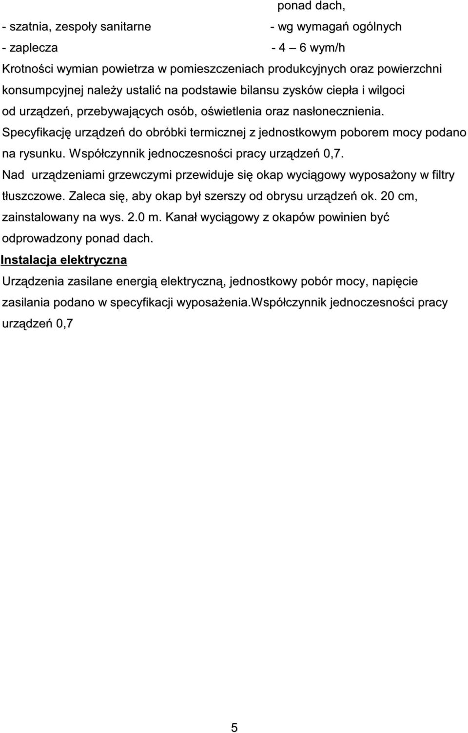 Współczynnik jednoczesno ci pracy urz dze 0,7. Nad urz dzeniami grzewczymi przewiduje si okap wyci gowy wyposa ony w filtry tłuszczowe. Zaleca si, aby okap był szerszy od obrysu urz dze ok.