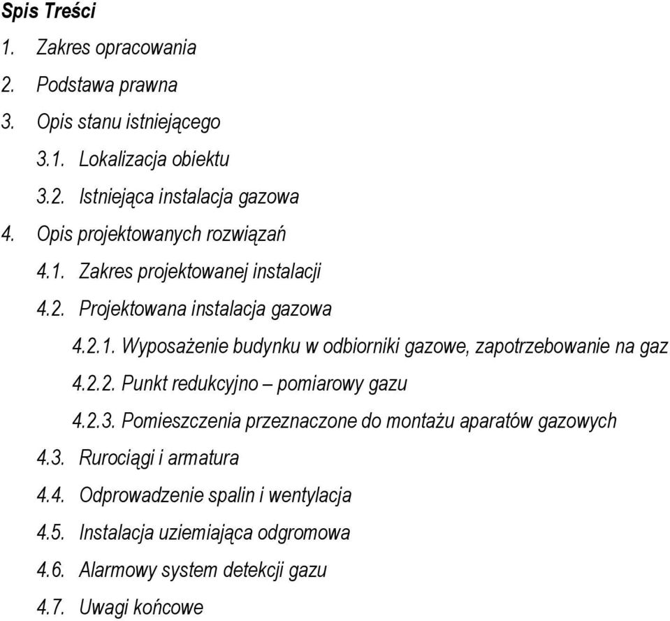 2.2. Punkt redukcyjno pomiarowy gazu 4.2.3. Pomieszczenia przeznaczone do montaŝu aparatów gazowych 4.3. Rurociągi i armatura 4.4. Odprowadzenie spalin i wentylacja 4.