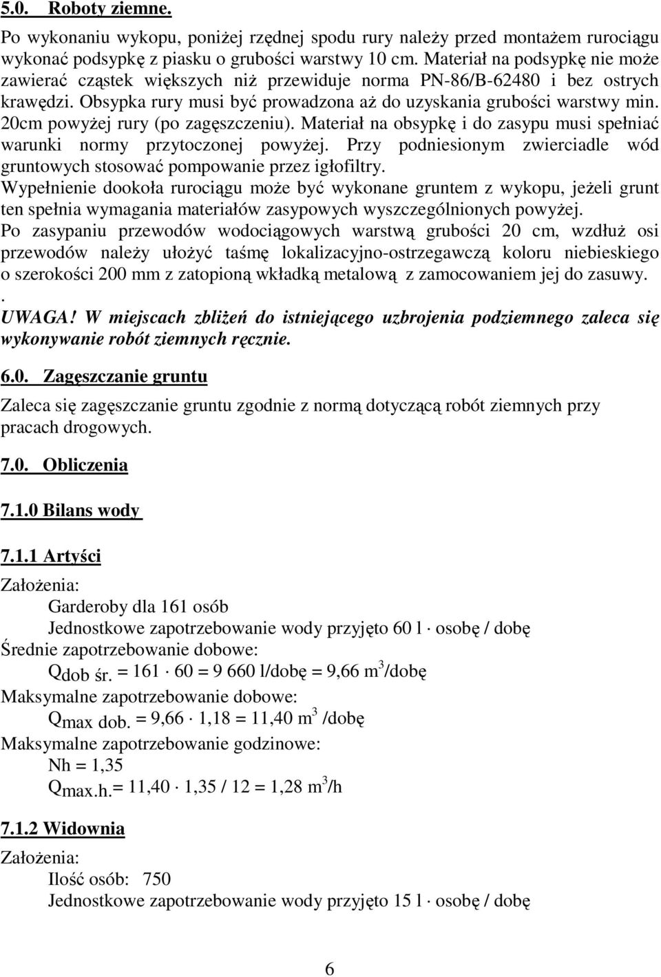 20cm powyżej rury (po zagęszczeniu). Materiał na obsypkę i do zasypu musi spełniać warunki normy przytoczonej powyżej.