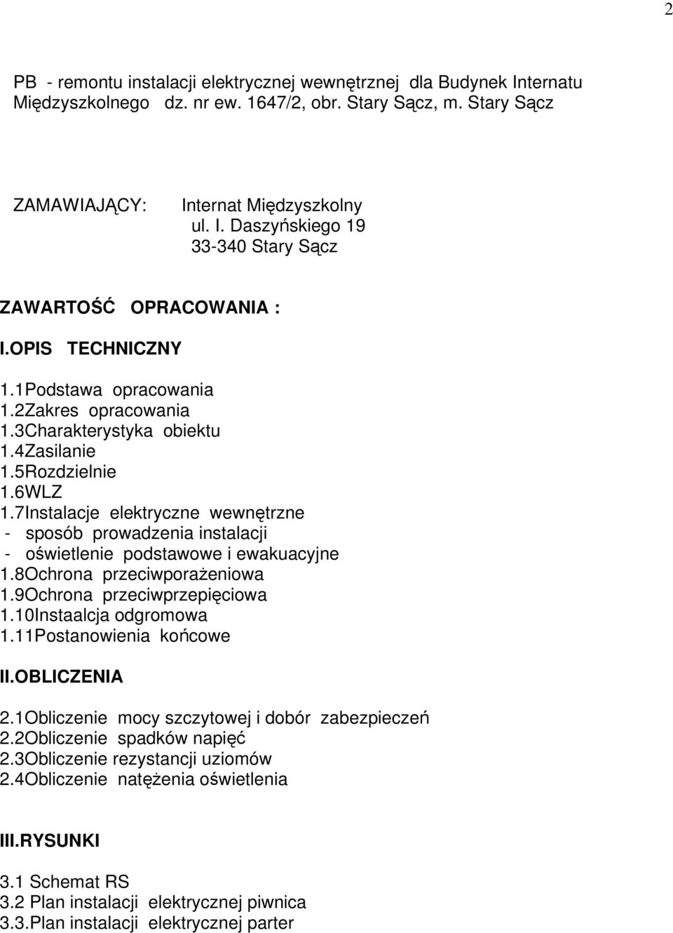 7Instalacje elektryczne wewnętrzne - sposób prowadzenia instalacji - oświetlenie podstawowe i ewakuacyjne 1.8Ochrona przeciwporażeniowa 1.9Ochrona przeciwprzepięciowa 1.10Instaalcja odgromowa 1.