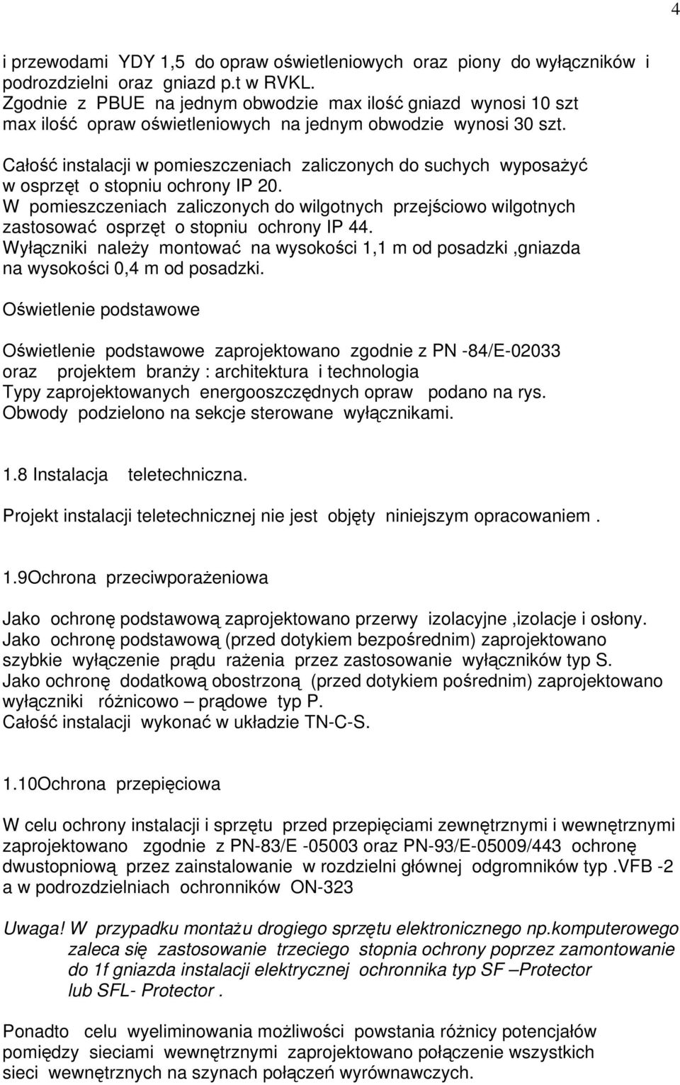 Całość instalacji w pomieszczeniach zaliczonych do suchych wyposażyć w osprzęt o stopniu ochrony IP 20.