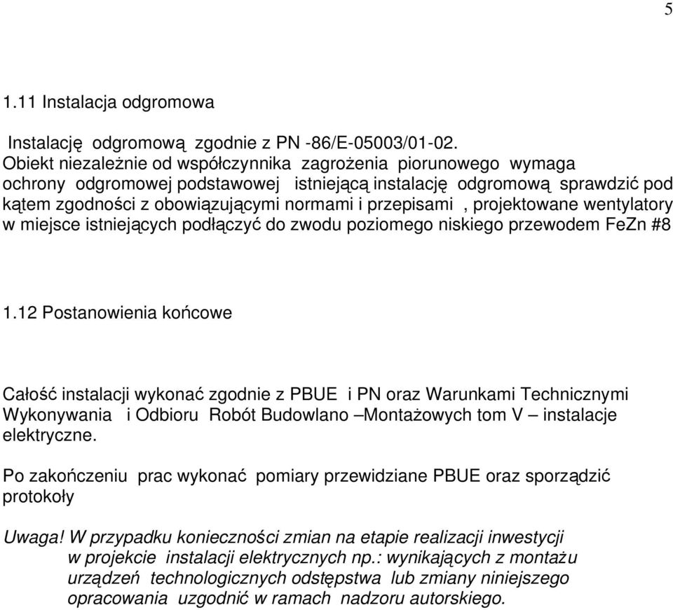 projektowane wentylatory w miejsce istniejących podłączyć do zwodu poziomego niskiego przewodem FeZn #8 1.