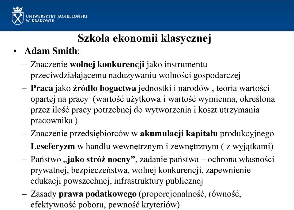 przedsiębiorców w akumulacji kapitału produkcyjnego Leseferyzm w handlu wewnętrznym i zewnętrznym ( z wyjątkami) Państwo jako stróż nocny, zadanie państwa ochrona własności