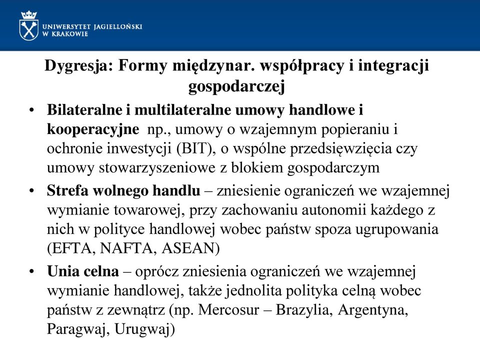 zniesienie ograniczeń we wzajemnej wymianie towarowej, przy zachowaniu autonomii każdego z nich w polityce handlowej wobec państw spoza ugrupowania (EFTA,