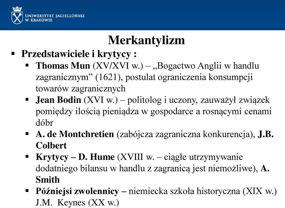 ) politolog i uczony, zauważył związek pomiędzy ilością pieniądza w gospodarce a rosnącymi cenami dóbr A.