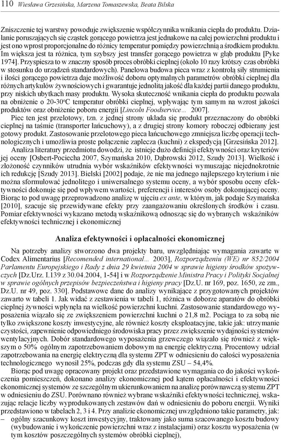 Im większa jest ta różnica, tym szybszy jest transfer gorącego powietrza w głąb produktu [Pyke 1974].