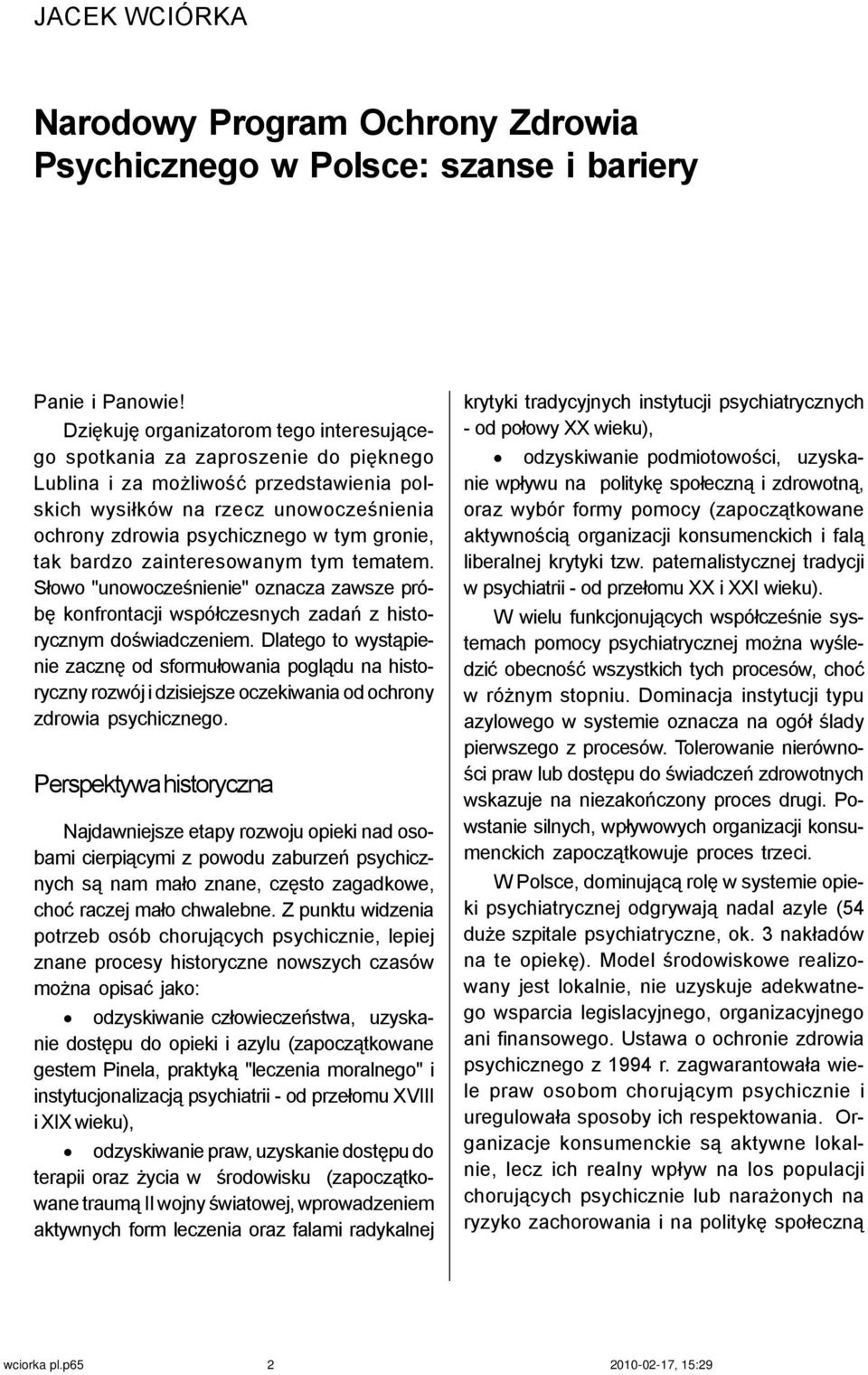 gronie, tak bardzo zainteresowanym tym tematem. S³owo "unowoczeœnienie" oznacza zawsze próbê konfrontacji wspó³czesnych zadañ z historycznym doœwiadczeniem.