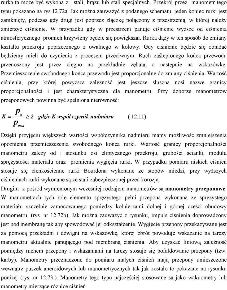 W przypadku gdy w przestrzeni panuje ciśnienie wyższe od ciśnienia atmosferycznego promień krzywizny będzie się powiększał.