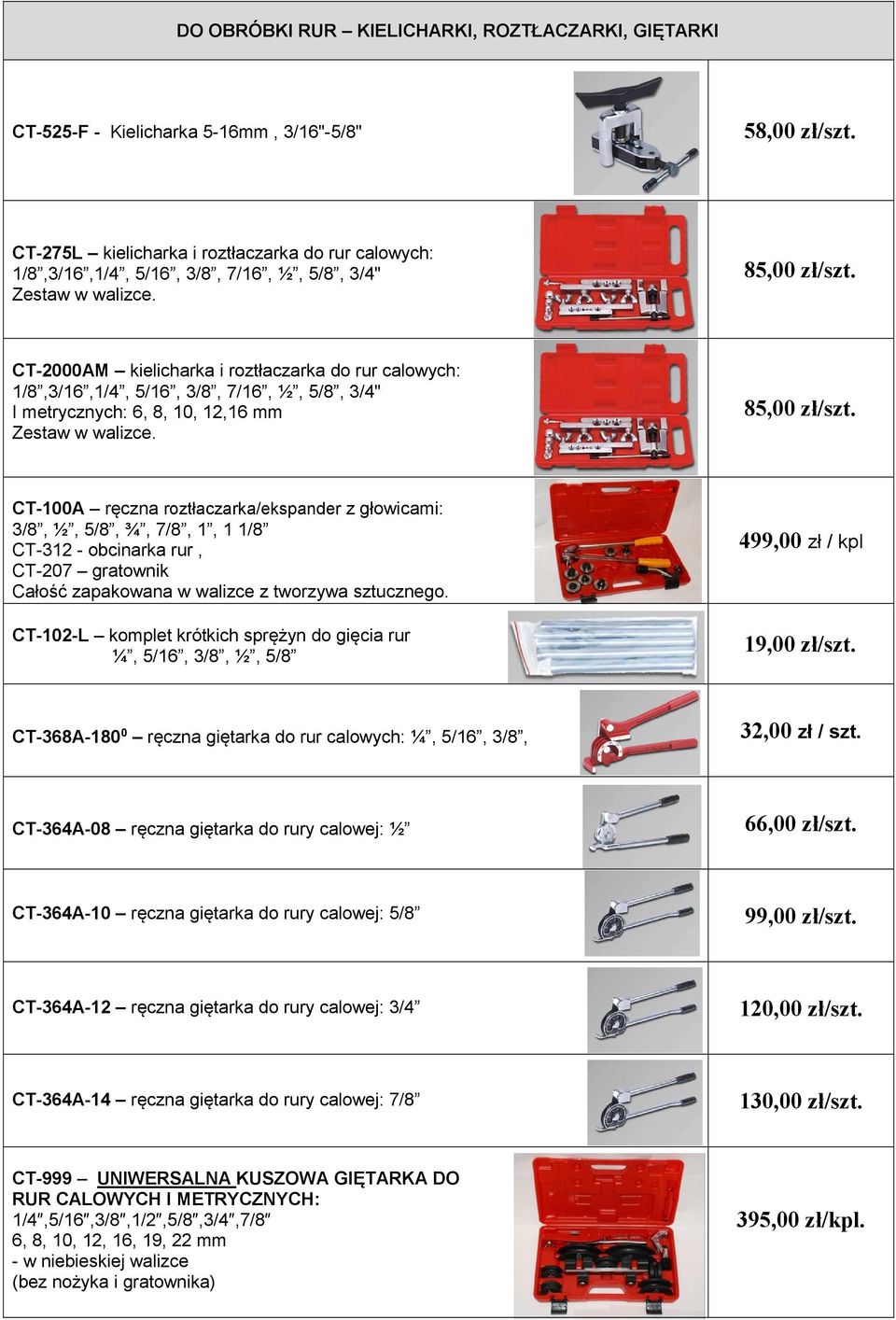 CT-2000AM kielicharka i roztłaczarka do rur calowych: 1/8,3/16,1/4, 5/16, 3/8, 7/16, ½, 5/8, 3/4" I metrycznych: 6, 8, 10, 12,16 mm Zestaw w walizce. 85,00 zł/szt.