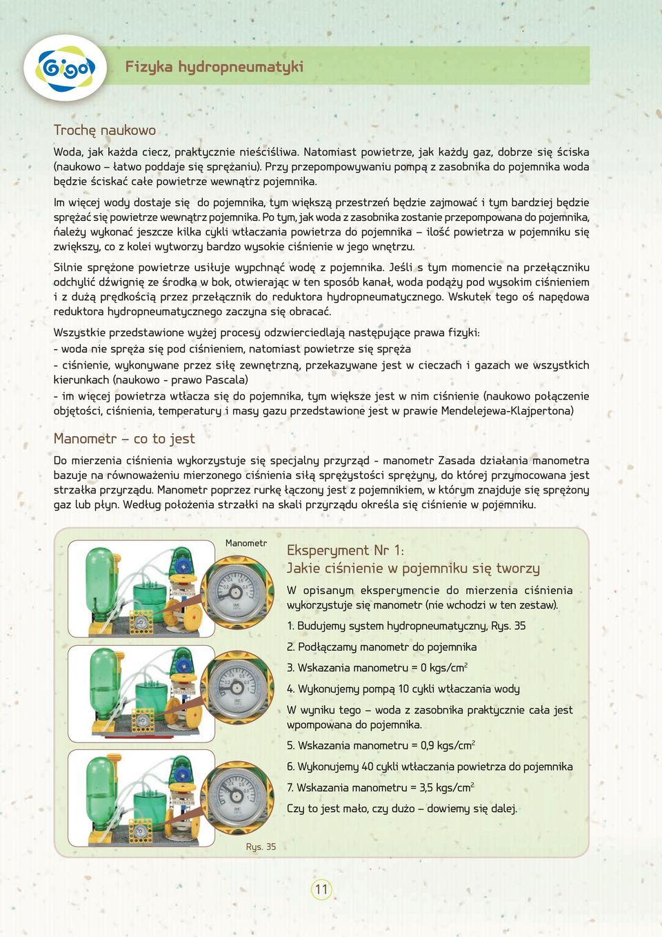 Im więcej wody dostaje się do pojemnika, tym większą przestrzeń będzie zajmować i tym bardziej będzie sprężać się powietrze wewnątrz pojemnika.