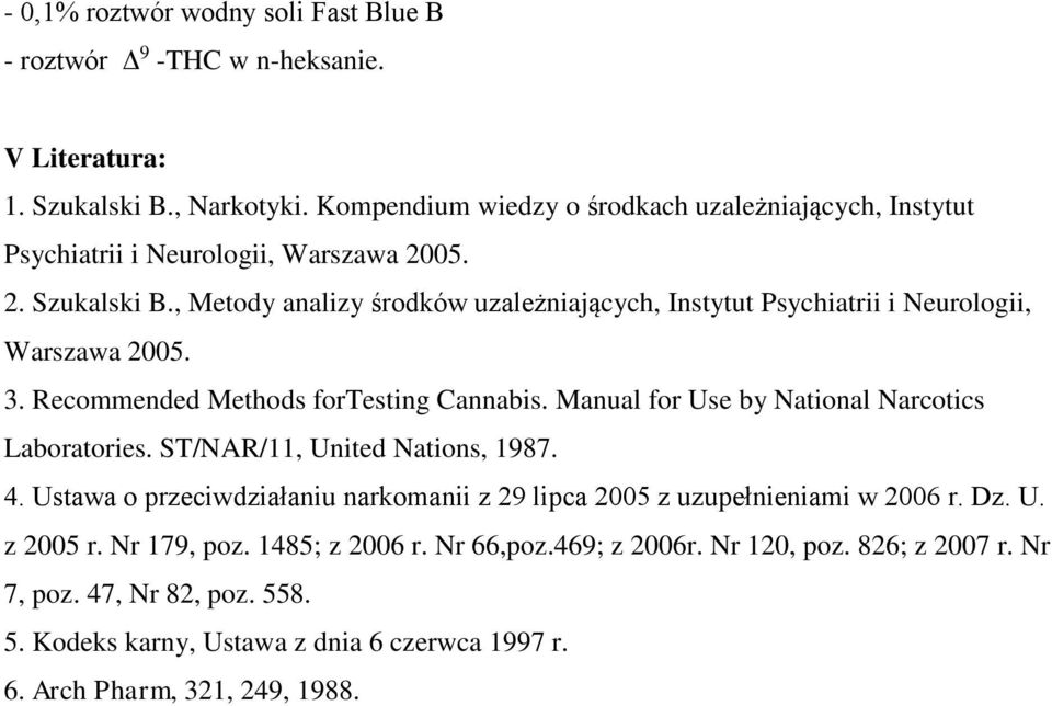 , Metody analizy środków uzależniających, Instytut Psychiatrii i Neurologii, Warszawa 2005. 3. Recommended Methods fortesting Cannabis.
