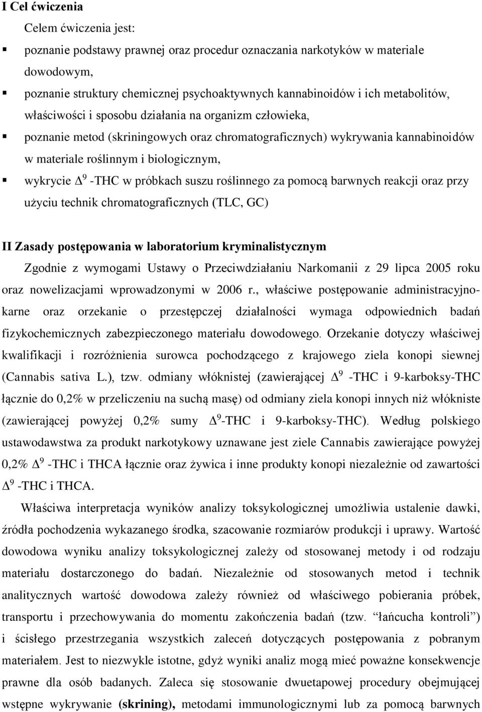 -THC w próbkach suszu roślinnego za pomocą barwnych reakcji oraz przy użyciu technik chromatograficznych (TLC, GC) II Zasady postępowania w laboratorium kryminalistycznym Zgodnie z wymogami Ustawy o