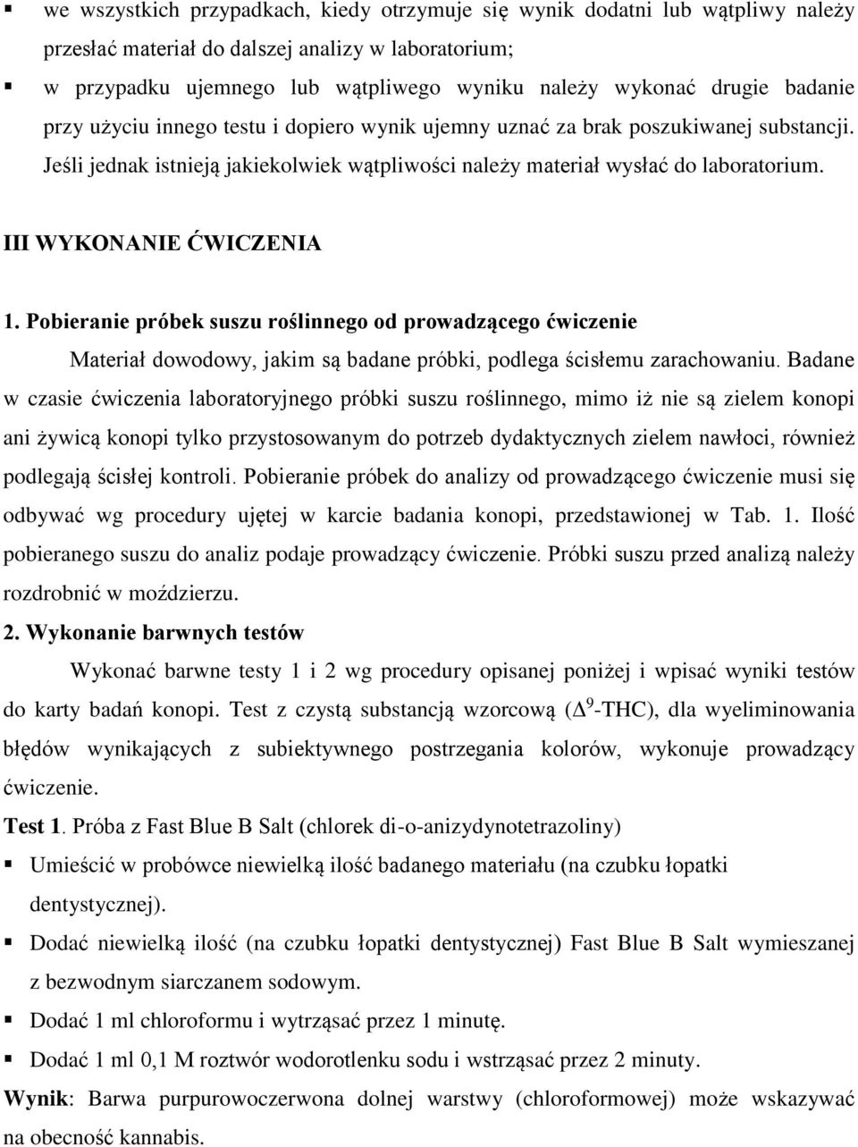 III WYKONANIE ĆWICZENIA 1. Pobieranie próbek suszu roślinnego od prowadzącego ćwiczenie Materiał dowodowy, jakim są badane próbki, podlega ścisłemu zarachowaniu.