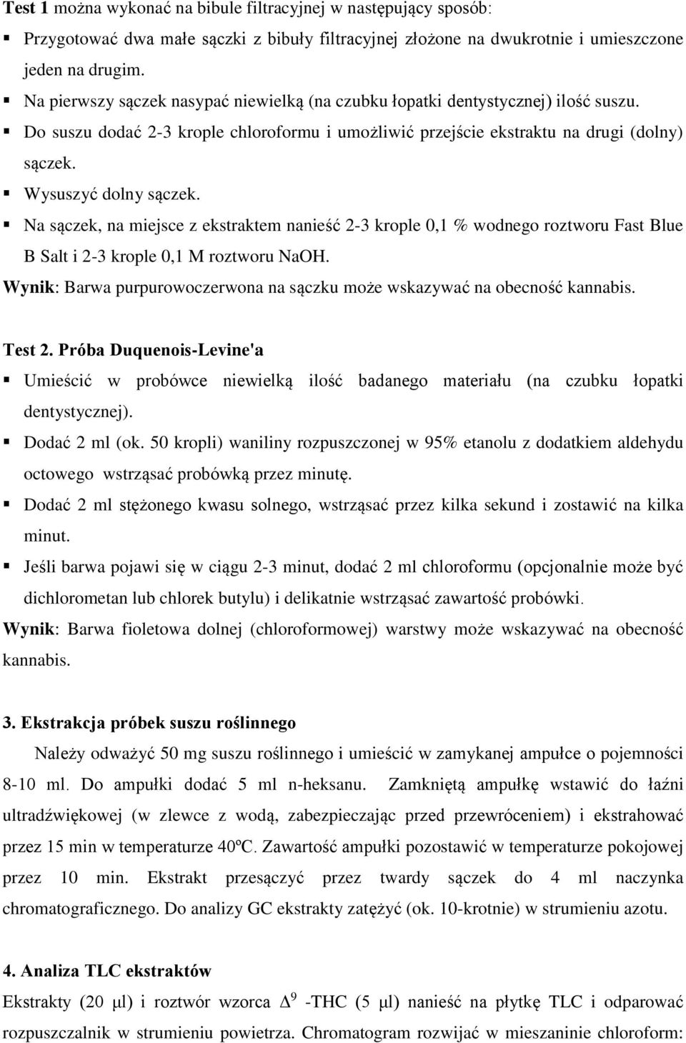 Wysuszyć dolny sączek. Na sączek, na miejsce z ekstraktem nanieść 2-3 krople 0,1 % wodnego roztworu Fast Blue B Salt i 2-3 krople 0,1 M roztworu NaOH.