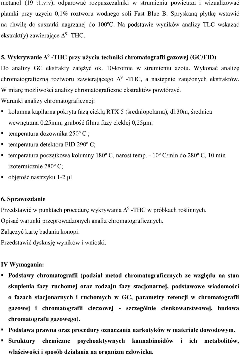 Wykrywanie Δ 9 -THC przy użyciu techniki chromatografii gazowej (GC/FID) Do analizy GC ekstrakty zatężyć ok. 10-krotnie w strumieniu azotu.