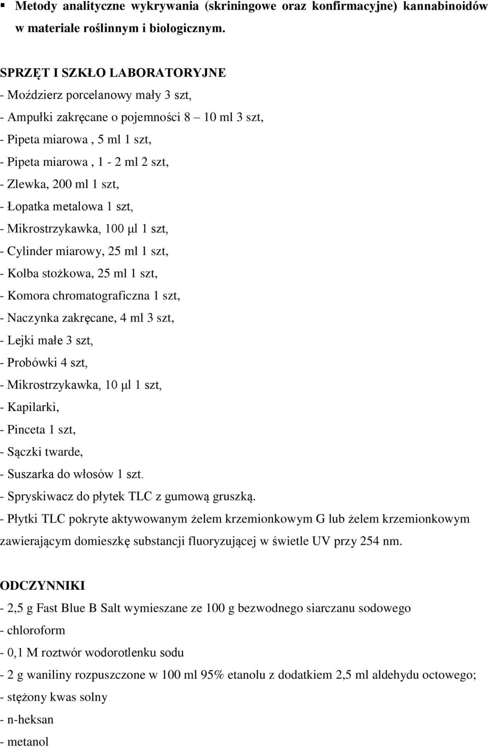 - Łopatka metalowa 1 szt, - Mikrostrzykawka, 100 μl 1 szt, - Cylinder miarowy, 25 ml 1 szt, - Kolba stożkowa, 25 ml 1 szt, - Komora chromatograficzna 1 szt, - Naczynka zakręcane, 4 ml 3 szt, - Lejki