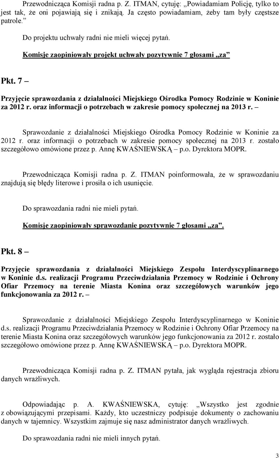 7 Przyjęcie sprawozdania z działalności Miejskiego Ośrodka Pomocy Rodzinie w Koninie za 2012 r. oraz informacji o potrzebach w zakresie pomocy społecznej na 2013 r.
