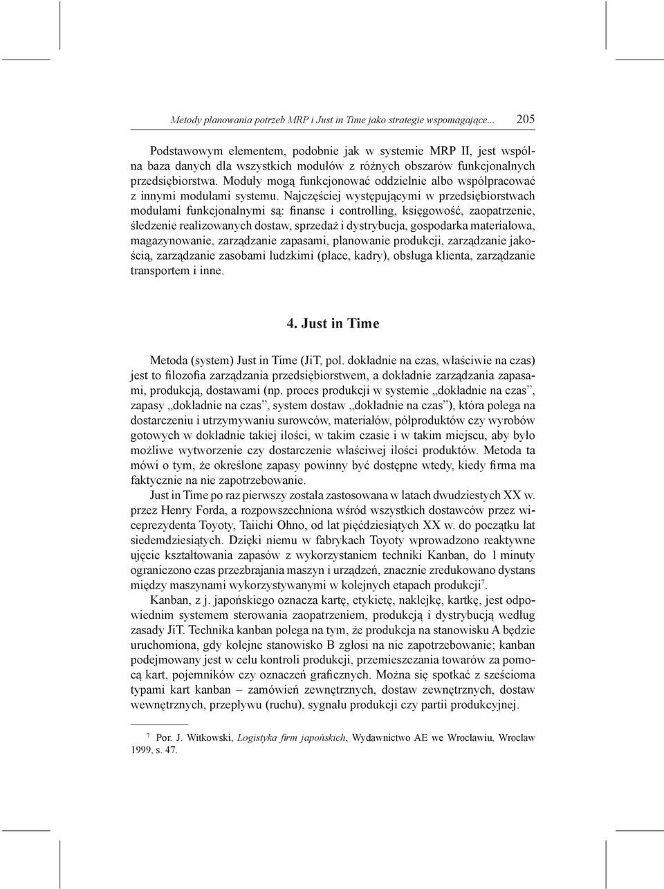 Moduły mogą funkcjonować oddzielnie albo współpracować z innymi modułami systemu.