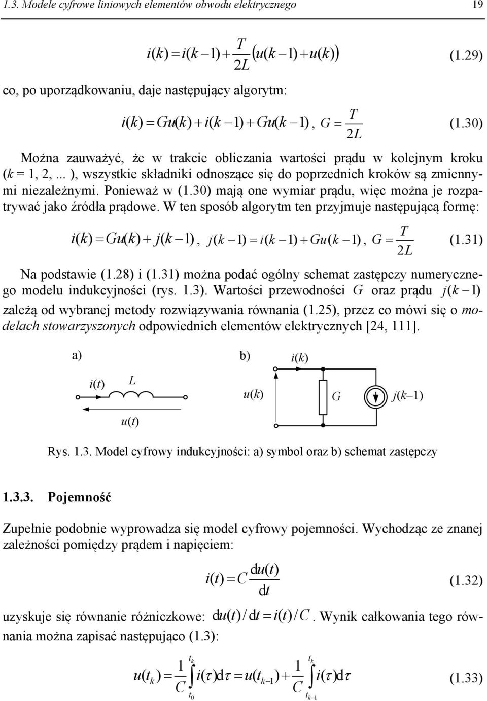 3 mają one wymar prądu, węc można je rozpatrywać jao źródła prądowe. W ten sposób algorytm ten przyjmuje następującą ormę: T ( Gu( j(, j ( ( Gu(, G (.3 Na podstawe (.8 (.