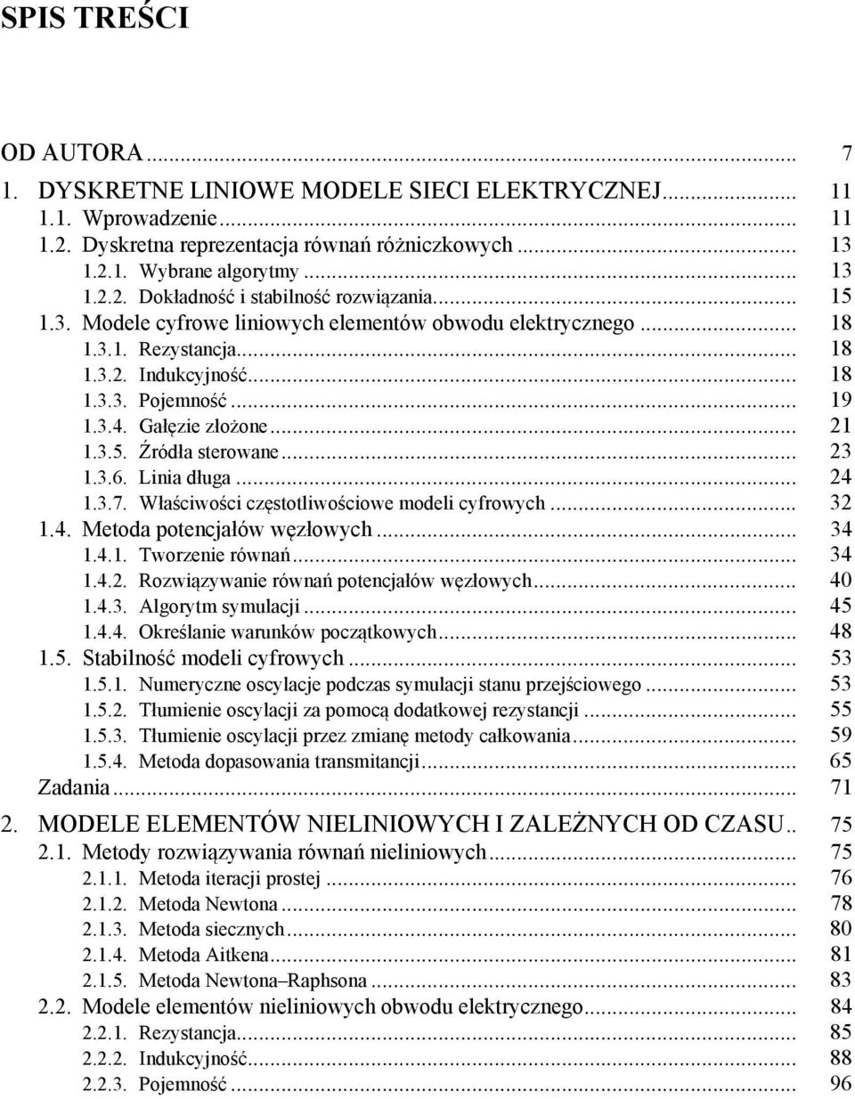 Właścwośc częstotlwoścowe model cyrowych... 3.4. Metoda potencjałów węzłowych... 34.4.. Tworzene równań... 34.4.. Rozwązywane równań potencjałów węzłowych... 4.4.3. Algorytm symulacj... 45.4.4. Oreślane warunów początowych.