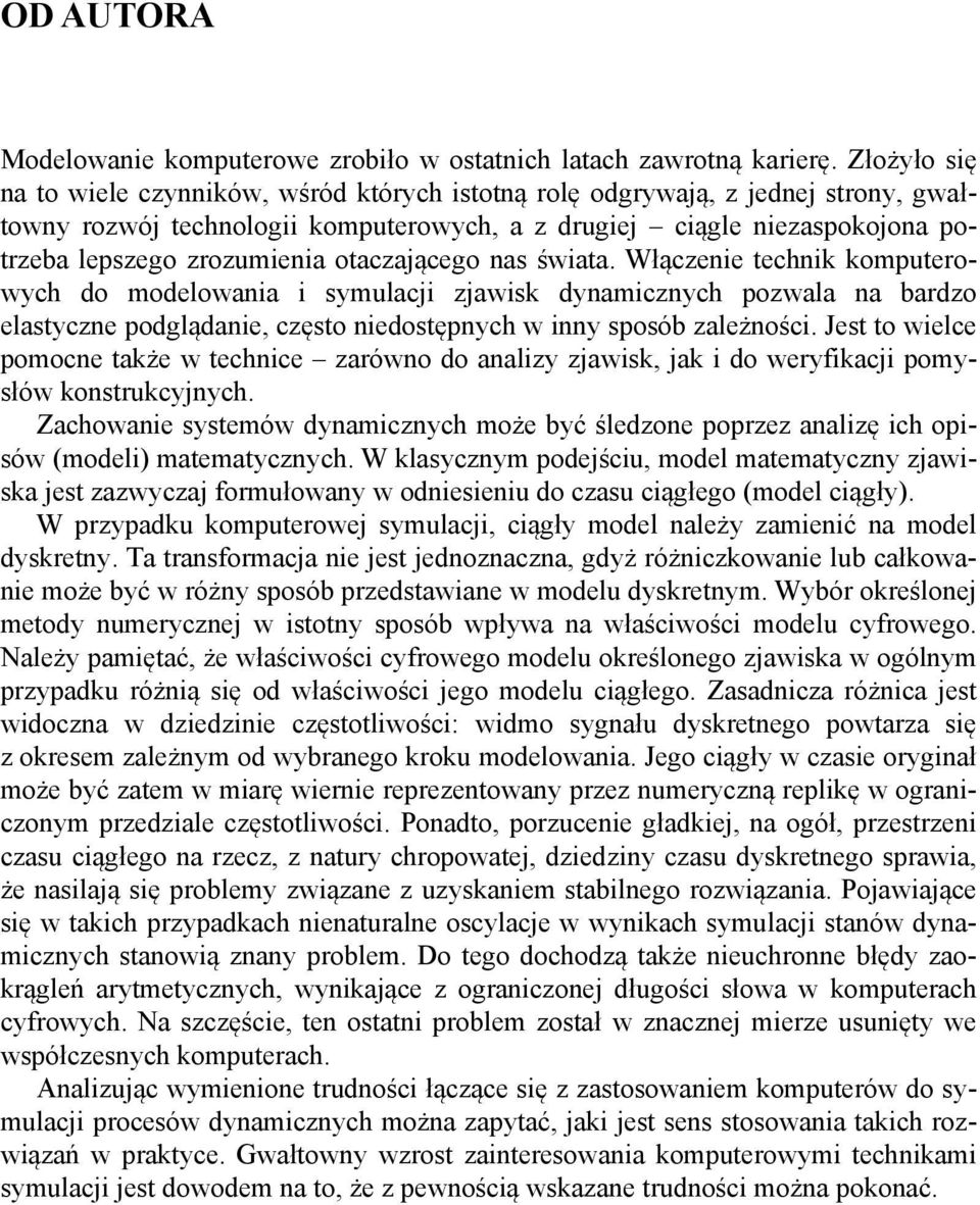 śwata. Włączene techn omputerowych do modelowana symulacj zjaws dynamcznych pozwala na bardzo elastyczne podglądane, często nedostępnych w nny sposób zależnośc.