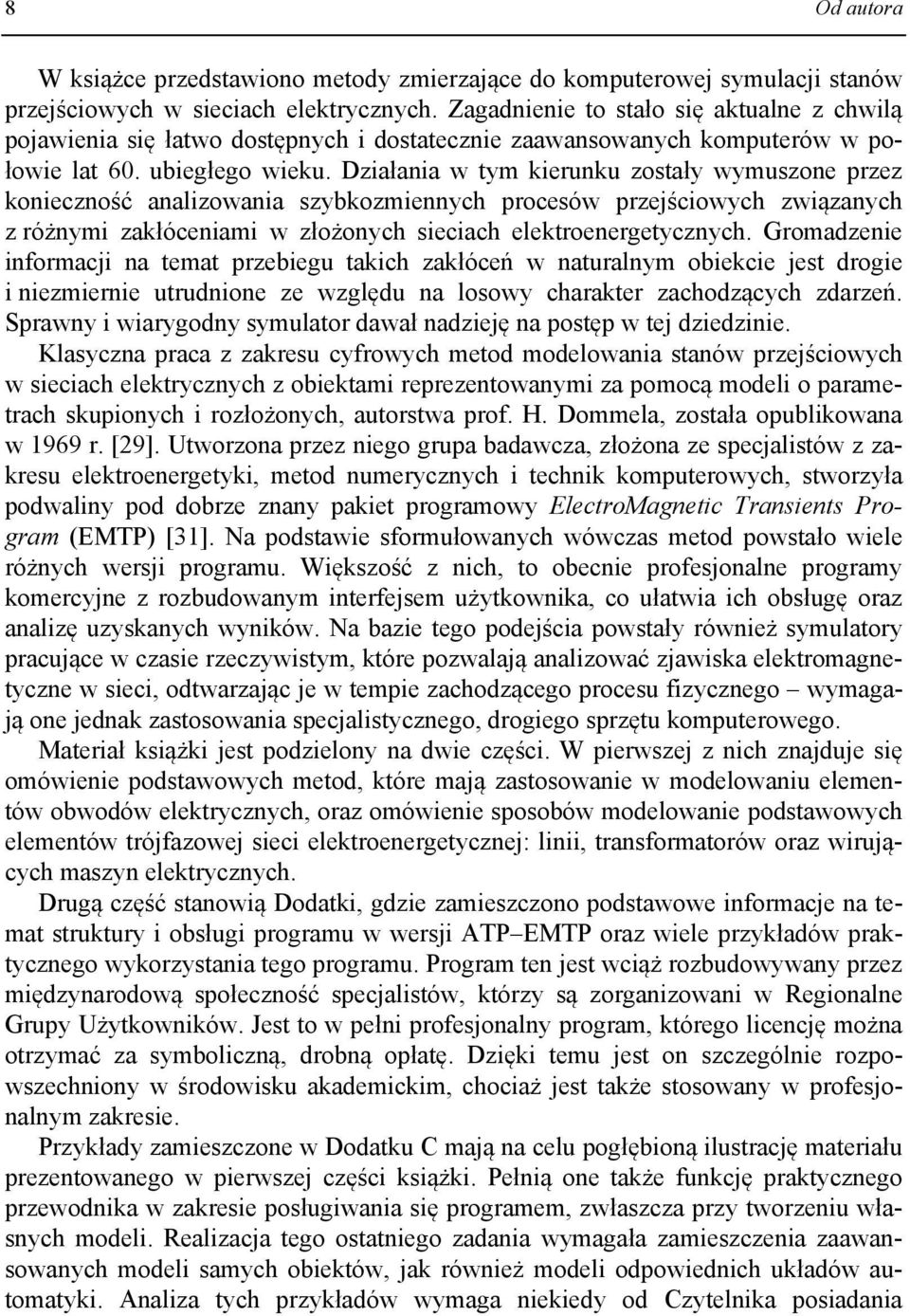 Dzałana w tym erunu zostały wymuszone przez oneczność analzowana szybozmennych procesów przejścowych zwązanych z różnym załócenam w złożonych secach eletroenergetycznych.