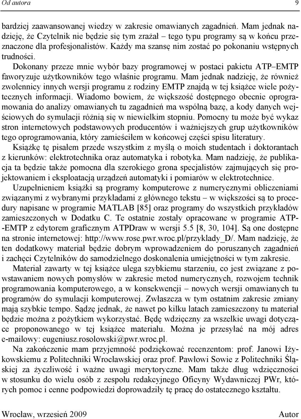 Mam jedna nadzeję, że równeż zwolenncy nnych wersj programu z rodzny EMTP znajdą w tej sążce wele pożytecznych normacj.