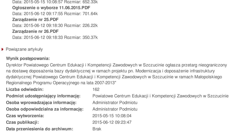 37k Powiązane artykuły Wynik postępowania: Dyrektor Powiatowego Centrum Edukacji i Kompetencji Zawodowych w Szczucinie ogłasza przetarg nieograniczony na dostawę doposażenia bazy dydaktycznej w