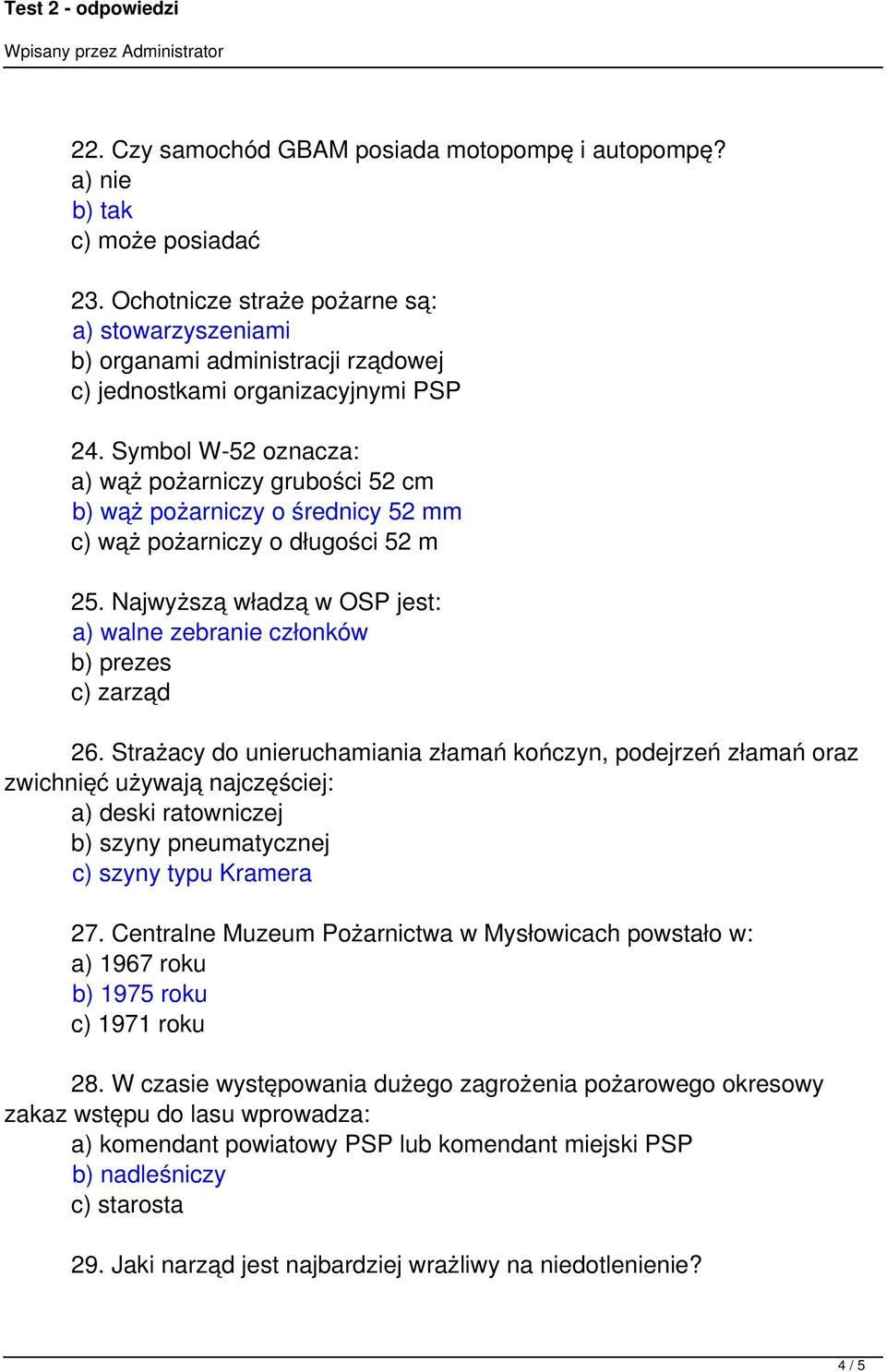 Symbol W-52 oznacza: a) wąż pożarniczy grubości 52 cm b) wąż pożarniczy o średnicy 52 mm c) wąż pożarniczy o długości 52 m 25.