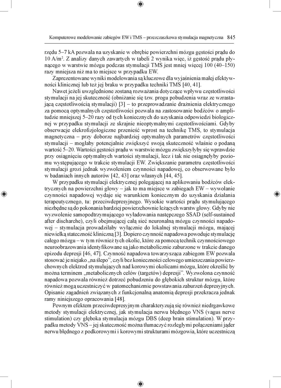 Zaprezentowane wyniki modelowania są kluczowe dla wyjaśnienia małej efektywności klinicznej lub też jej braku w przypadku techniki TMS [40, 41].