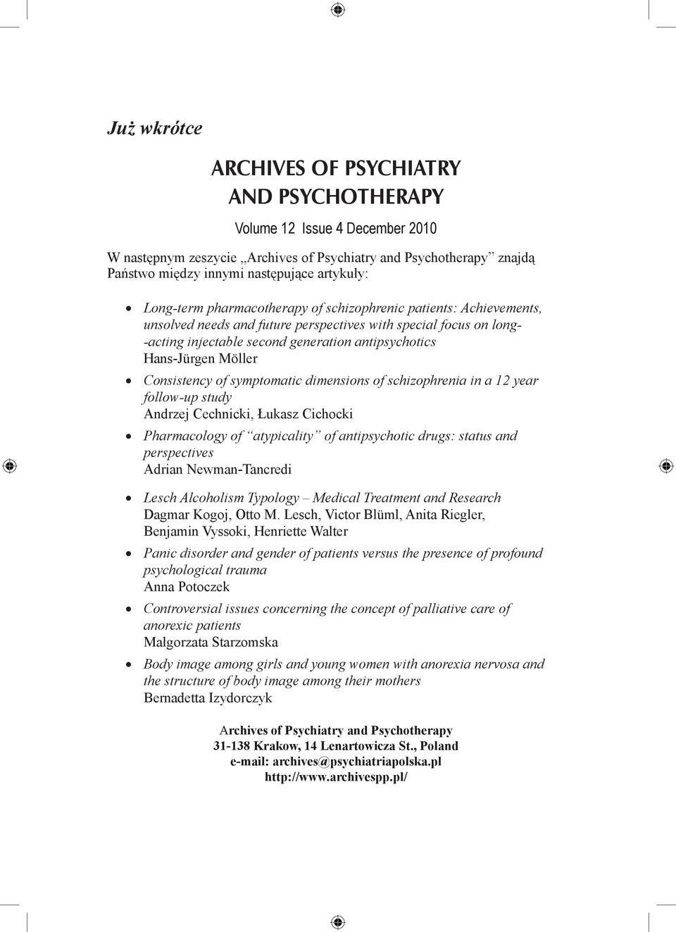 Möller Consistency of symptomatic dimensions of schizophrenia in a 12 year follow-up study Andrzej Cechnicki, Łukasz Cichocki Pharmacology of atypicality of antipsychotic drugs: status and