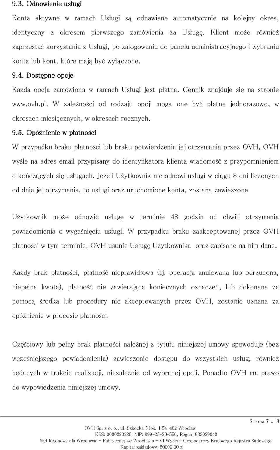 Dostępne opcje Każda opcja zamówiona w ramach Usługi jest płatna. Cennik znajduje się na stronie www.ovh.pl.