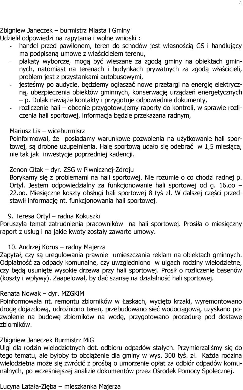 autobusowymi, - jesteśmy po audycie, będziemy ogłaszać nowe przetargi na energię elektryczną, ubezpieczenia obiektów gminnych, konserwację urządzeń energetycznych p.