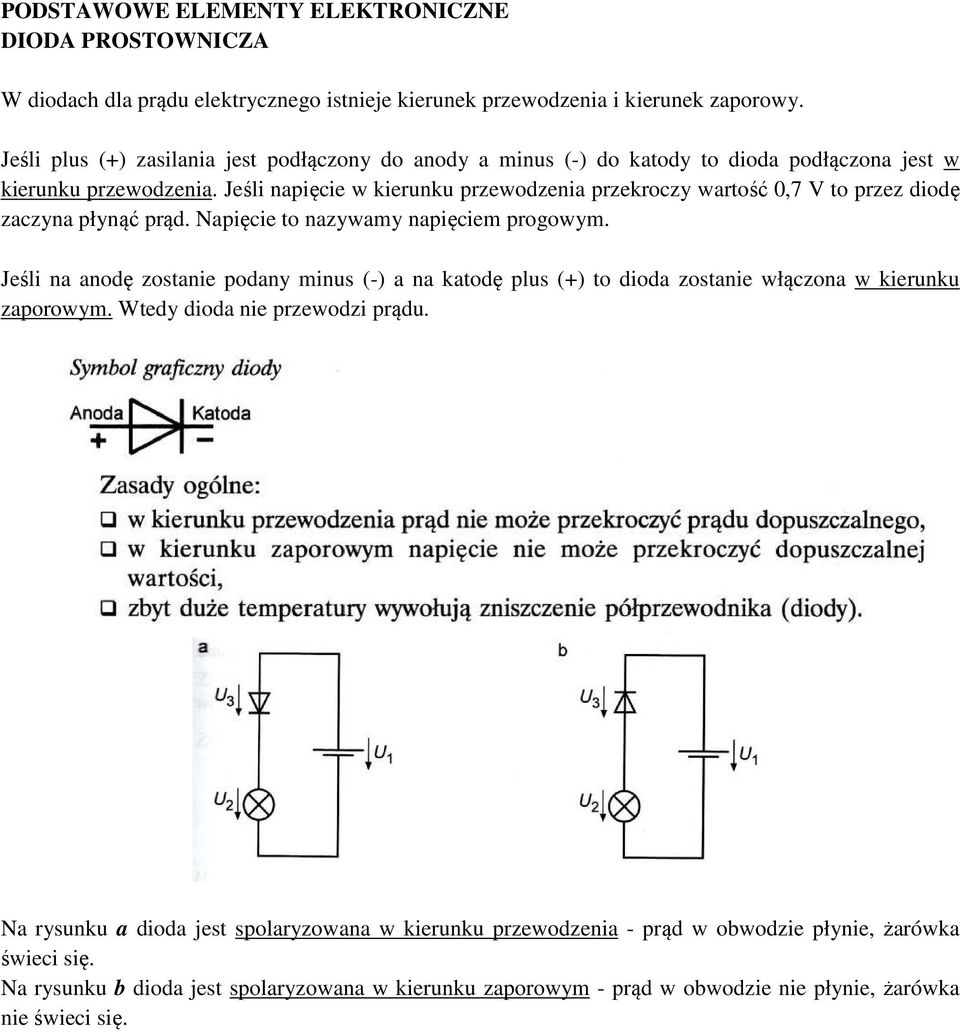 Jeśli napięcie w kierunku przewodzenia przekroczy wartość 0,7 V to przez diodę zaczyna płynąć prąd. Napięcie to nazywamy napięciem progowym.