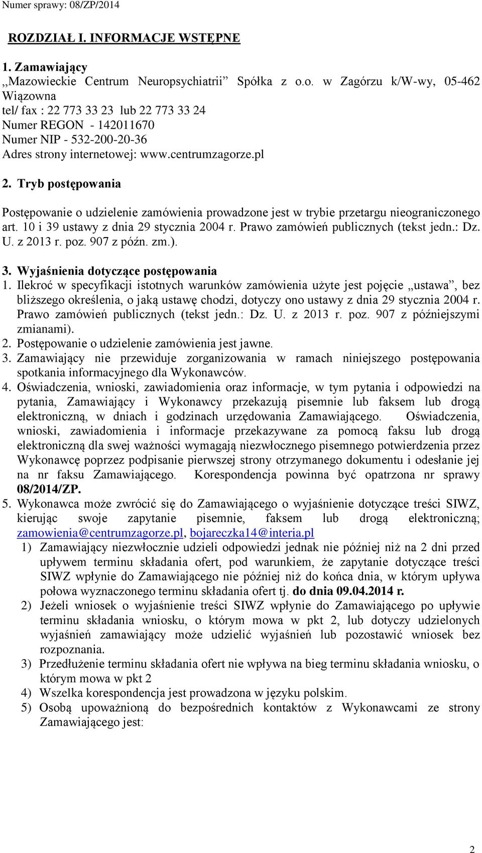 centrumzagorze.pl 2. Tryb postępowania Postępowanie o udzielenie zamówienia prowadzone jest w trybie przetargu nieograniczonego art. 10 i 39 ustawy z dnia 29 stycznia 2004 r.