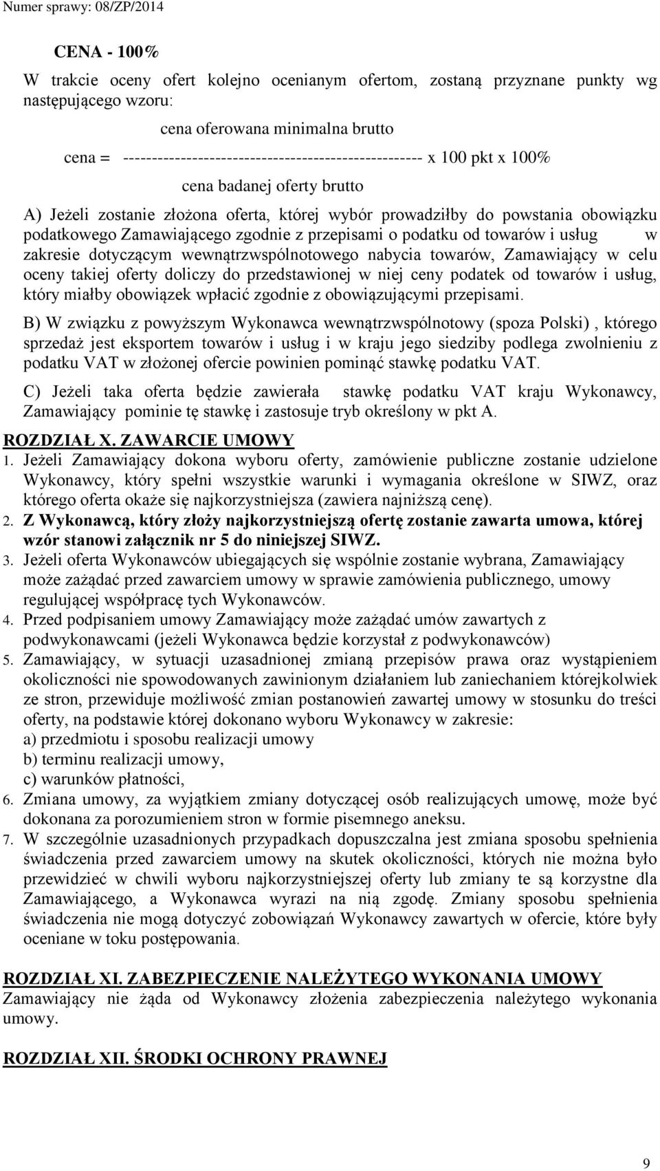 Zamawiającego zgodnie z przepisami o podatku od towarów i usług w zakresie dotyczącym wewnątrzwspólnotowego nabycia towarów, Zamawiający w celu oceny takiej oferty doliczy do przedstawionej w niej