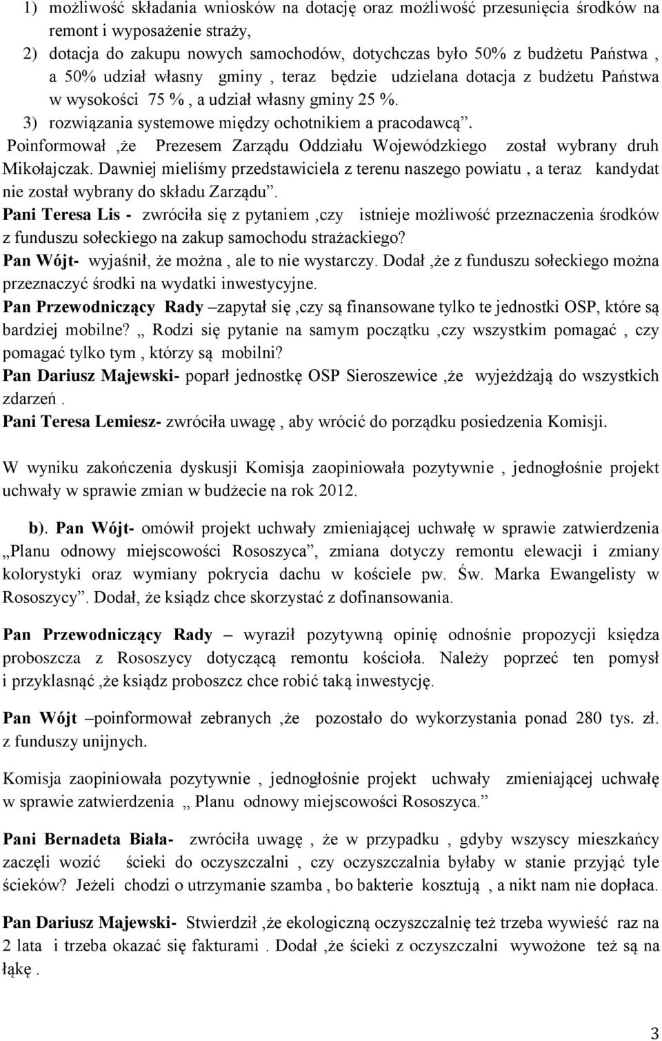 Poinformował,że Prezesem Zarządu Oddziału Wojewódzkiego został wybrany druh Mikołajczak.