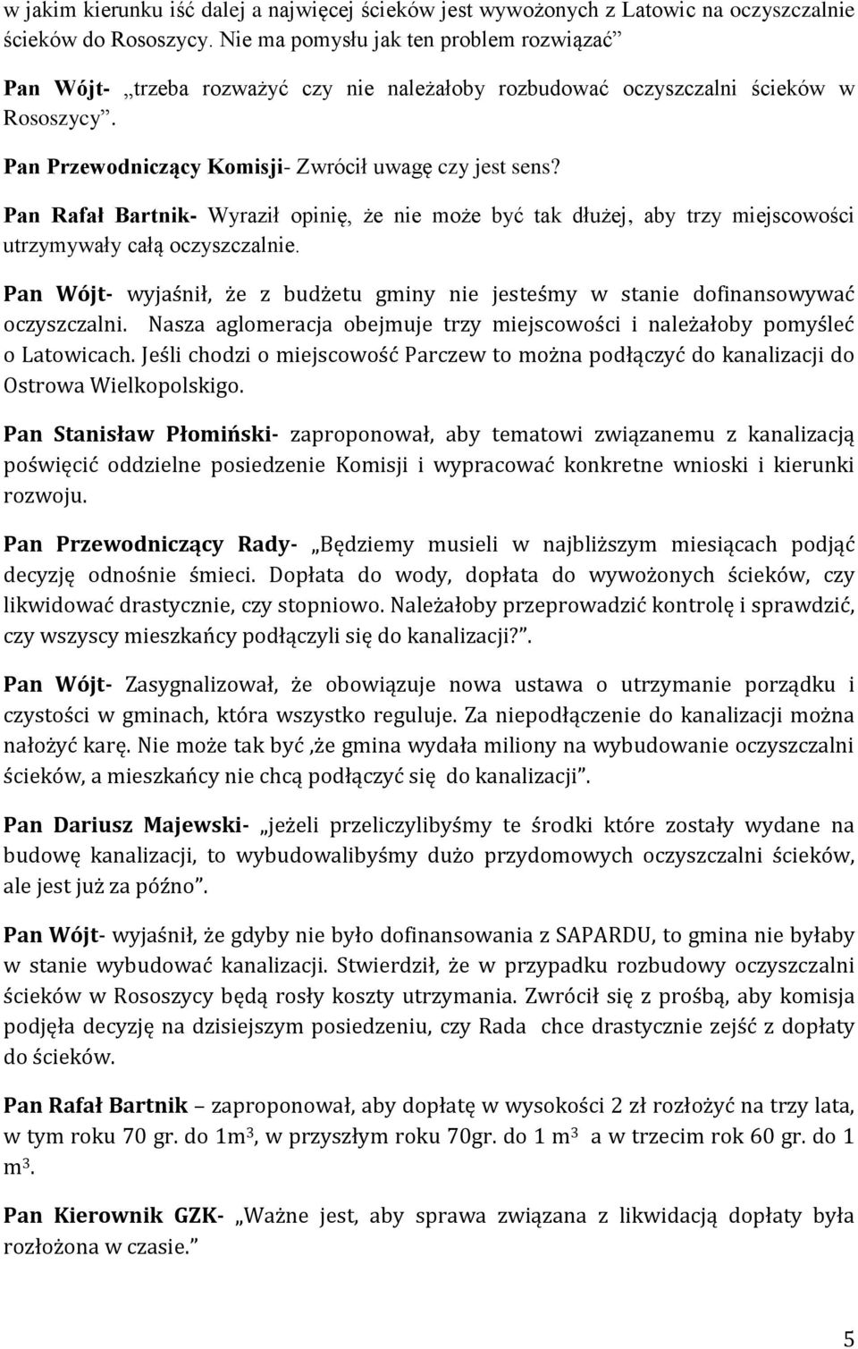 Pan Rafał Bartnik- Wyraził opinię, że nie może być tak dłużej, aby trzy miejscowości utrzymywały całą oczyszczalnie.