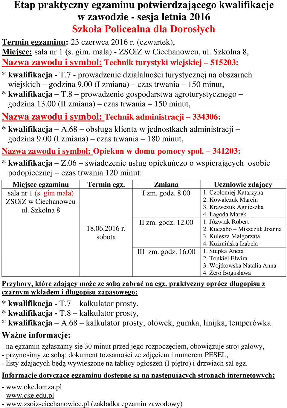 00 (I zmiana) czas trwania 150 minut, * kwalifikacja T.8 prowadzenie gospodarstwa agroturystycznego godzina 13.