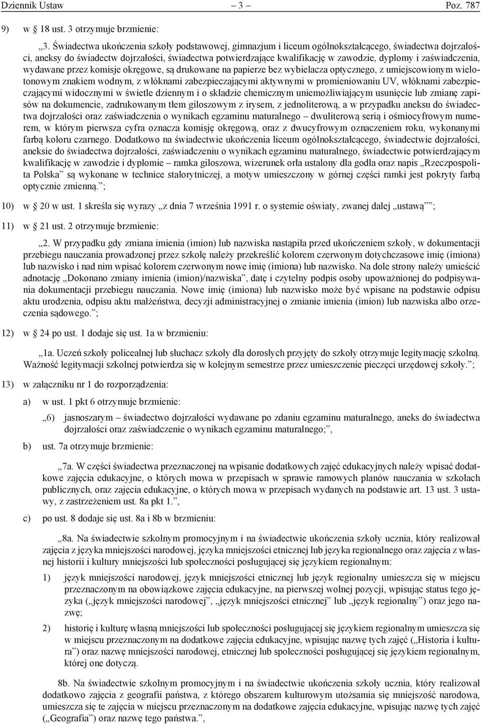 zaświadczenia, wydawane przez komisje okręgowe, są drukowane na papierze bez wybielacza optycznego, z umiejscowionym wielotonowym znakiem wodnym, z włóknami zabezpieczającymi aktywnymi w