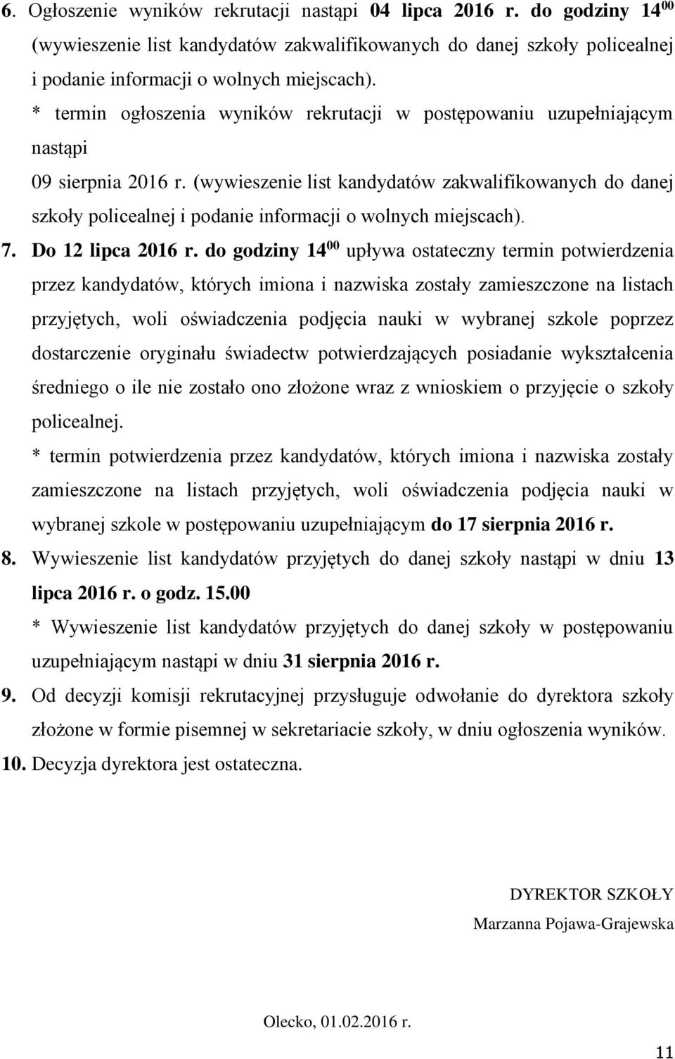 (wywieszenie list kandydatów zakwalifikowanych do danej szkoły policealnej i podanie informacji o wolnych miejscach). 7. Do 12 lipca 2016 r.