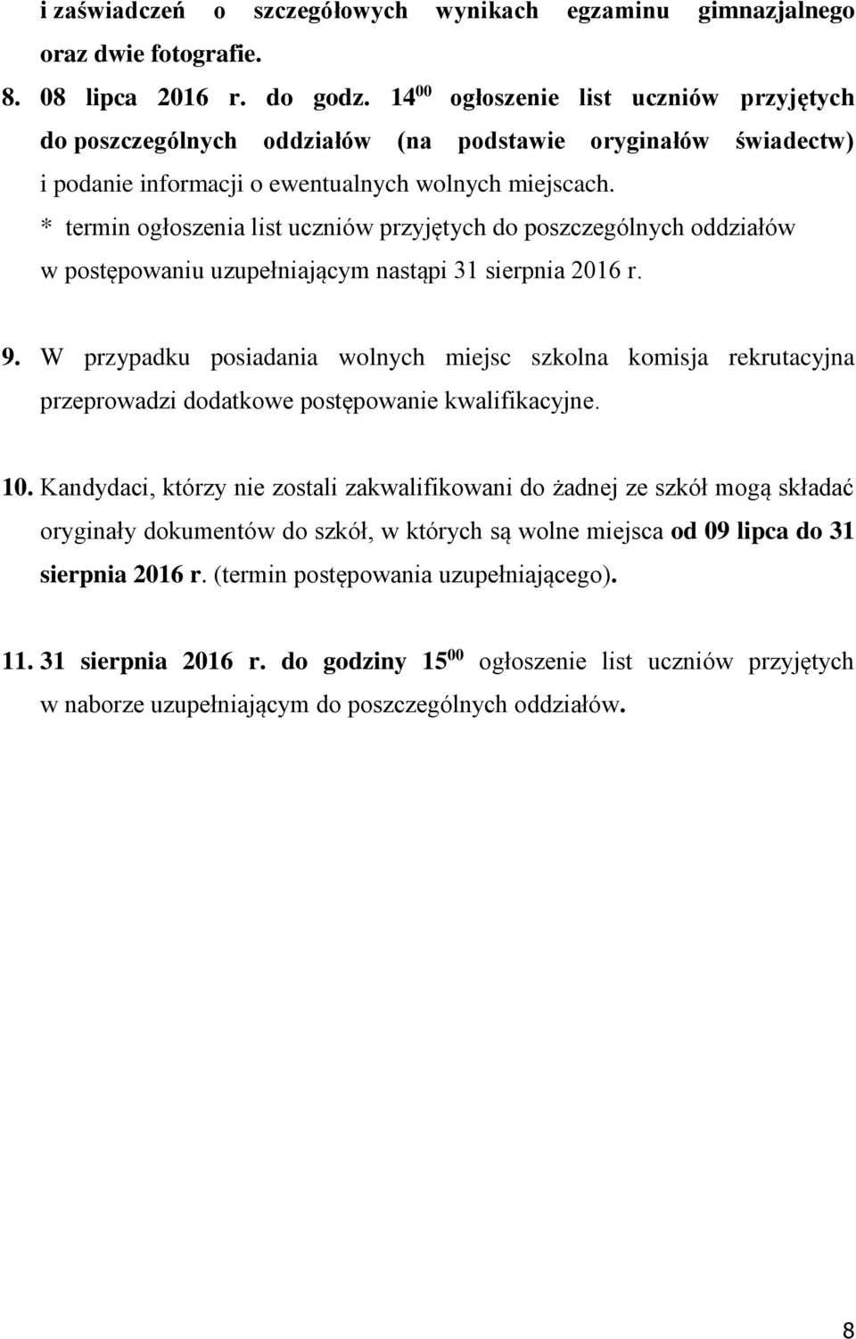 * termin ogłoszenia list uczniów przyjętych do poszczególnych oddziałów w postępowaniu uzupełniającym nastąpi 31 sierpnia 2016 r. 9.