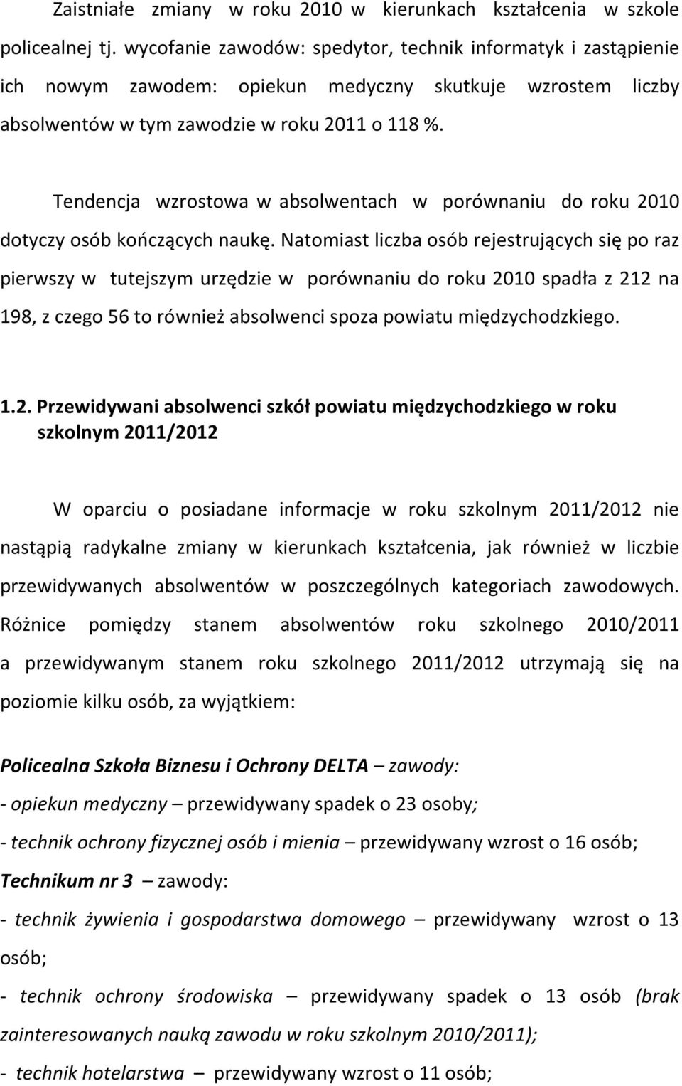 Tendencja wzrostowa w absolwentach w porównaniu do roku 2010 dotyczy osób kończących naukę.